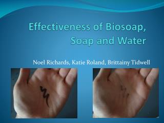 Effectiveness of Biosoap, Soap and Water