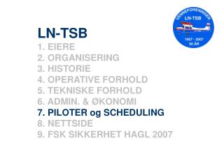 LN-TSB EIERE ORGANISERING HISTORIE OPERATIVE FORHOLD TEKNISKE FORHOLD ADMIN. &amp; ØKONOMI