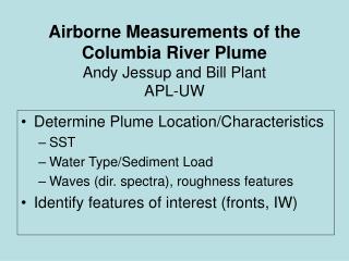 Airborne Measurements of the Columbia River Plume Andy Jessup and Bill Plant APL-UW