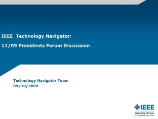 IEEE Technology Navigator: 11/09 Presidents Forum Discussion