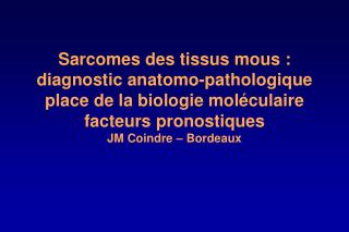 Sarcomes des Tissus Mous Objectifs du pathologiste