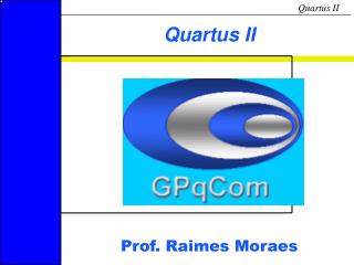 Quartus II Prof. Raimes Moraes