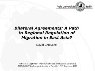 Bilateral Agreements: A Path to Regional Regulation of Migration in East Asia? David Chiavacci