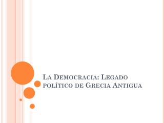 La Democracia: Legado político de Grecia Antigua