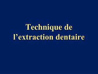 Technique de l’extraction dentaire