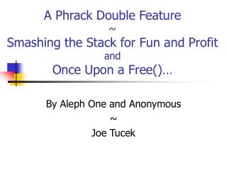 A Phrack Double Feature ~ Smashing the Stack for Fun and Profit and Once Upon a Free()…