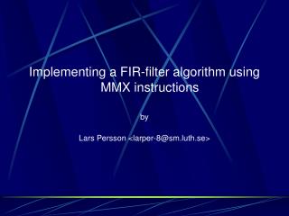 Implementing a FIR-filter algorithm using MMX instructions by Lars Persson &lt;larper-8@sm.luth.se&gt;