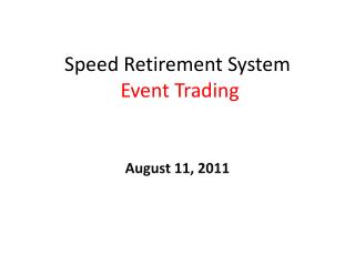 Speed Retirement System Event Trading