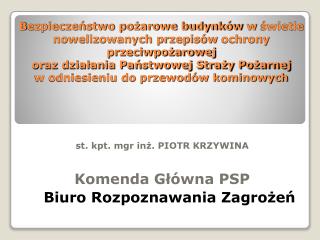 st. kpt. mgr inż. PIOTR KRZYWINA Komenda Główna PSP Biuro Rozpoznawania Zagrożeń