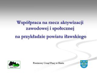 Współpraca na rzecz aktywizacji zawodowej i społecznej na przykładzie powiatu iławskiego