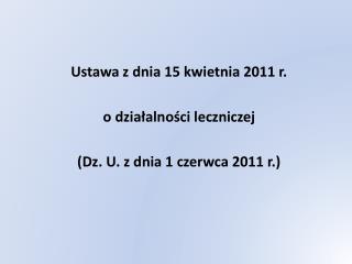 Ustawa z dnia 15 kwietnia 2011 r. o działalności leczniczej (Dz. U. z dnia 1 czerwca 2011 r.)