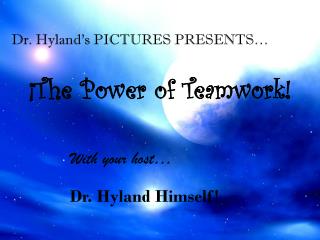 Dr. Hyland’s PICTURES PRESENTS…