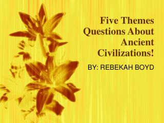 Five Themes Questions About Ancient Civilizations!