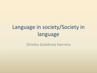 Language in society/Society in language