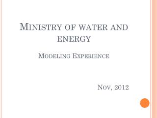 Ministry of water and energy Modeling Experience 					Nov, 2012