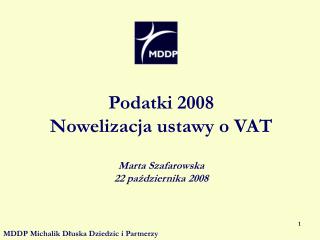 Podatki 2008 Nowelizacja ustawy o VAT Marta Szafarowska 22 października 2008