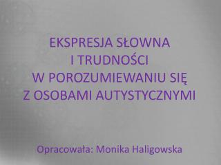 EKSPRESJA SŁOWNA I TRUDNOŚCI W POROZUMIEWANIU SIĘ Z OSOBAMI AUTYSTYCZNYMI