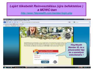 7DayWealth Member ID, és a jelszavaddal lépj be a személyes weboldaladra !