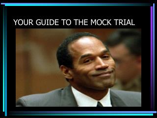 YOUR GUIDE TO THE MOCK TRIAL