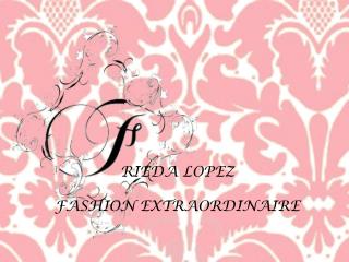 RIEDA LOPEZ FASHION EXTRAORDINAIRE