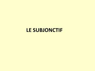 LE SUBJONCTIF