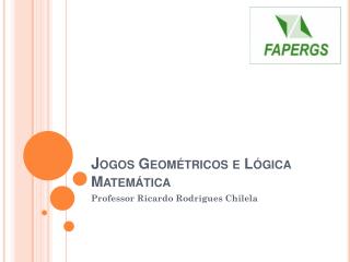 J ogos Geométricos e Lógica Matemática