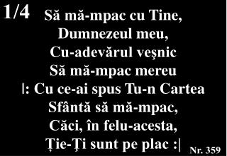 Să mă-mpac cu Tine, Dumnezeul meu, Cu-adevărul veşnic S ă mă-mpac mereu