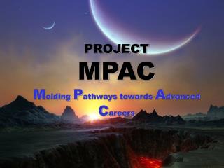 PROJECT MPAC M olding P athways towards A dvanced C areers
