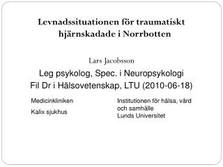 Levnadssituationen för traumatiskt hjärnskadade i Norrbotten Lars Jacobsson