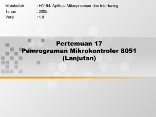 Pertemuan 17 Pemrograman Mikrokontroler 8051 (Lanjutan)