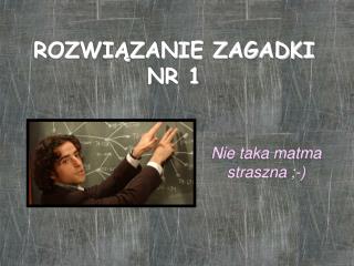 ROZWIĄZANIE ZAGADKI NR 1