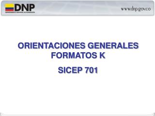 ORIENTACIONES GENERALES FORMATOS K SICEP 701