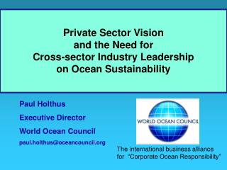 Paul Holthus Executive Director World Ocean Council paul.holthus@oceancouncil