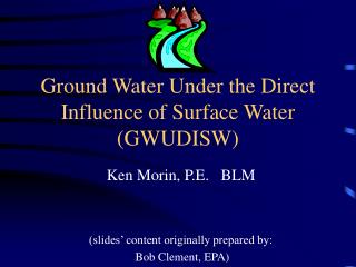 Ground Water Under the Direct Influence of Surface Water (GWUDISW)