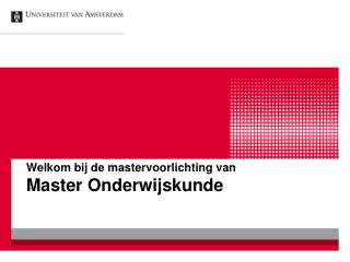 Welkom bij de mastervoorlichting van Master Onderwijskunde