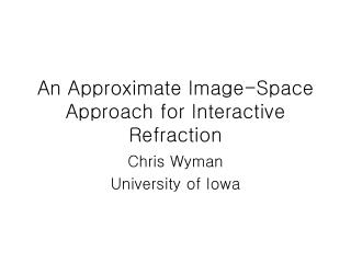 An Approximate Image-Space Approach for Interactive Refraction