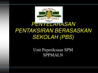 PENYELARASAN PENTAKSIRAN BERASASKAN SEKOLAH (PBS)