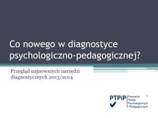 Co nowego w diagnostyce psychologiczno-pedagogicznej?