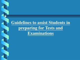 Guidelines to assist Students in preparing for Tests and Examinations