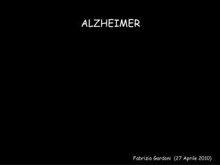 ALZHEIMER 	 Fabrizio Gardoni (27 Aprile 2010)