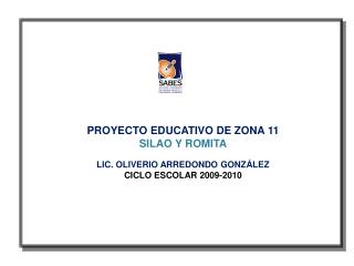 PROYECTO EDUCATIVO DE ZONA 11 SILAO Y ROMITA LIC. OLIVERIO ARREDONDO GONZÁLEZ