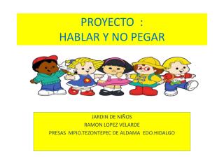 PROYECTO : HABLAR Y NO PEGAR