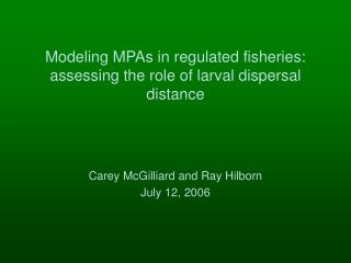 Modeling MPAs in regulated fisheries: assessing the role of larval dispersal distance