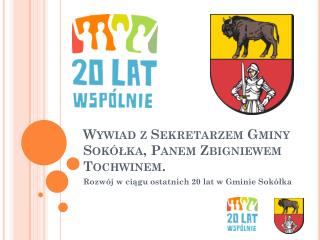 Wywiad z Sekretarzem Gminy Sokółka, Panem Zbigniewem Tochwinem .