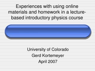 University of Colorado Gerd Kortemeyer April 2007