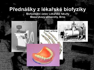 Přednášky z lékařské biofyziky Biofyzikální ústav Lékařské fakulty Masaryk ovy univerzity, Brno