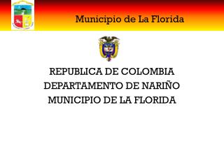 REPUBLICA DE COLOMBIA DEPARTAMENTO DE NARIÑO MUNICIPIO DE LA FLORIDA