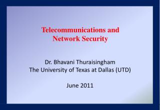 Dr. Bhavani Thuraisingham The University of Texas at Dallas (UTD) June 2011