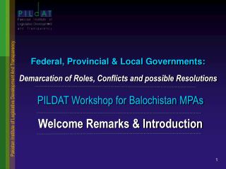 PILDAT Workshop for Balochistan MPAs Welcome Remarks &amp; Introduction