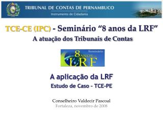 A aplicação da LRF Estudo de Caso – TCE-PE Conselheiro Valdecir Pascoal